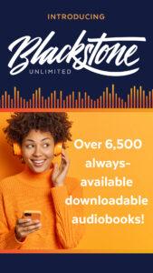 Access Blackstone Unlimited for free, always available audiobooks.